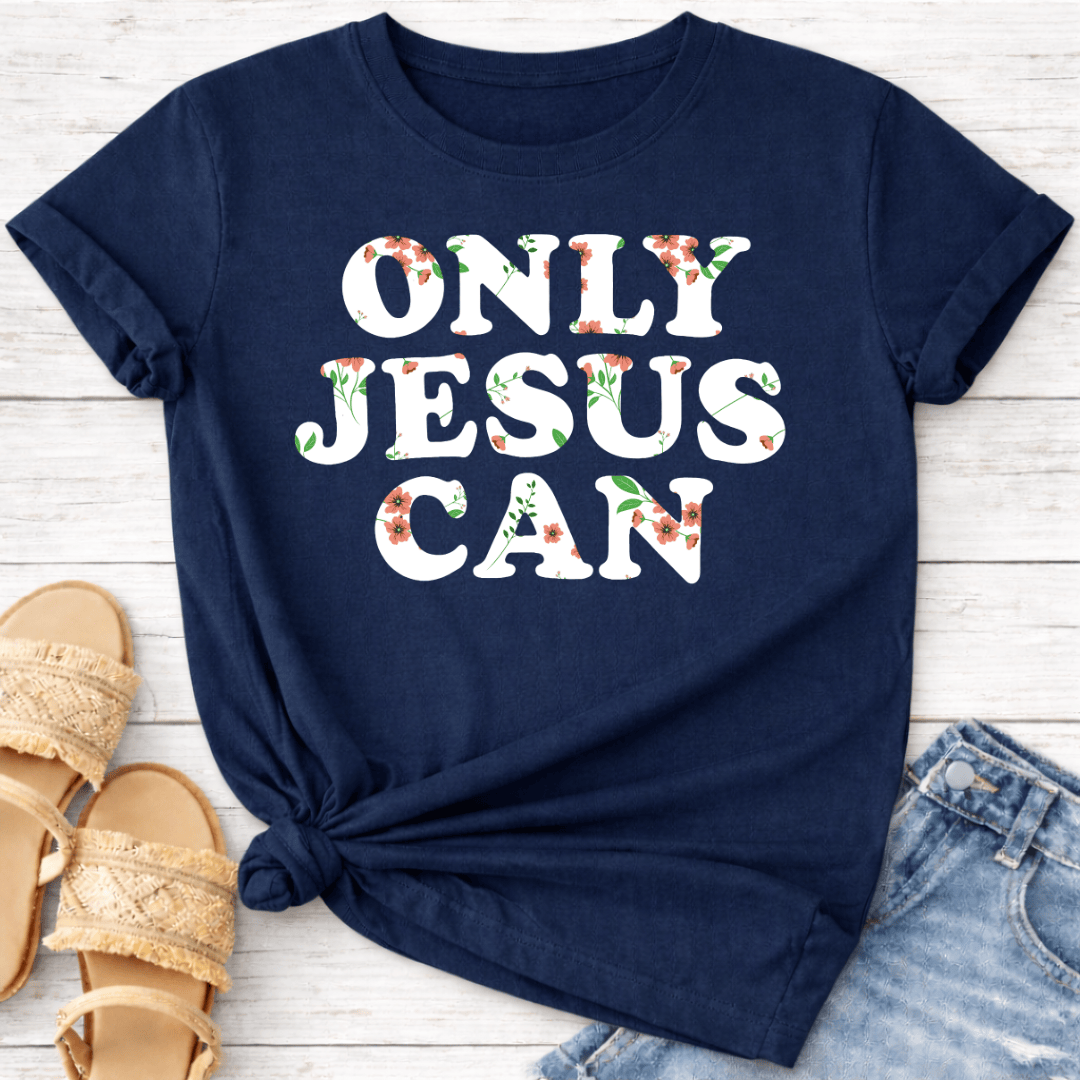 ONLY JESUS CAN T-SHIRT