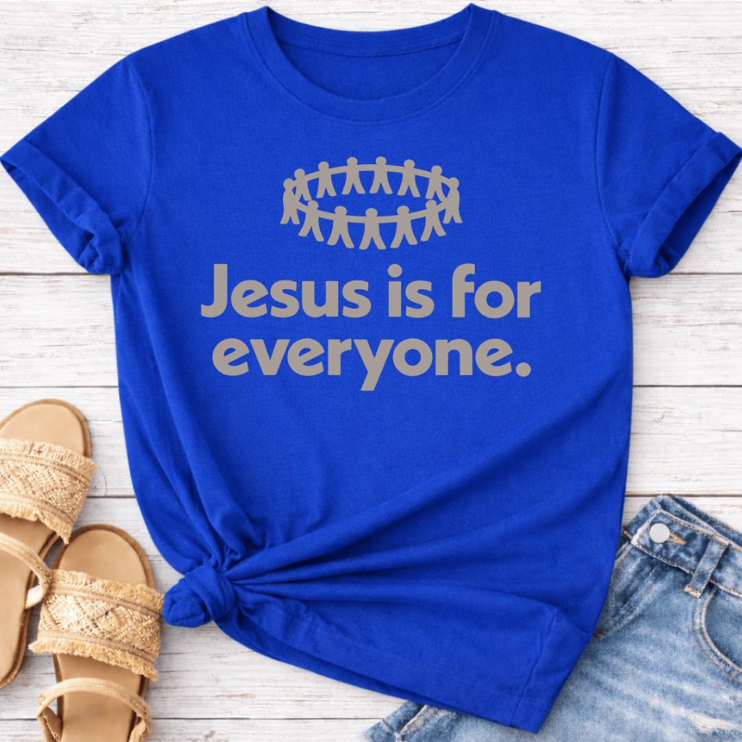 JESUS IS FOR EVERYONE T-SHIRT