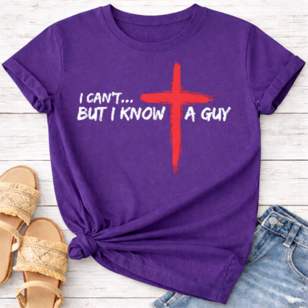 I CAN'T BUT I KNOW A GUY T-SHIRT