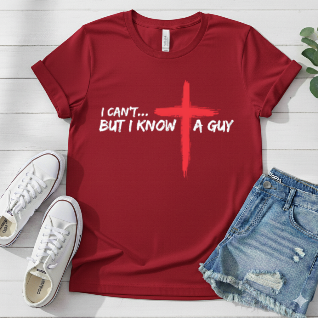 I CAN'T BUT I KNOW A GUY T-SHIRT