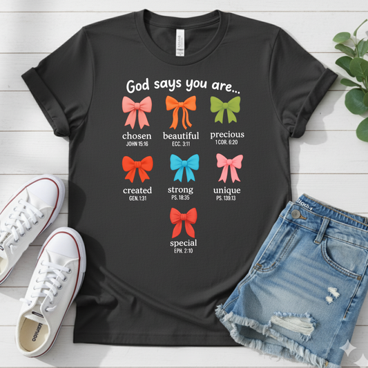 GOD SAYS YOU ARE.. T-SHIRT