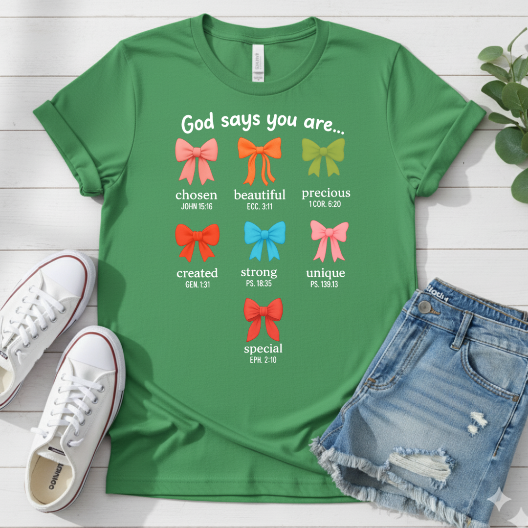 GOD SAYS YOU ARE.. T-SHIRT