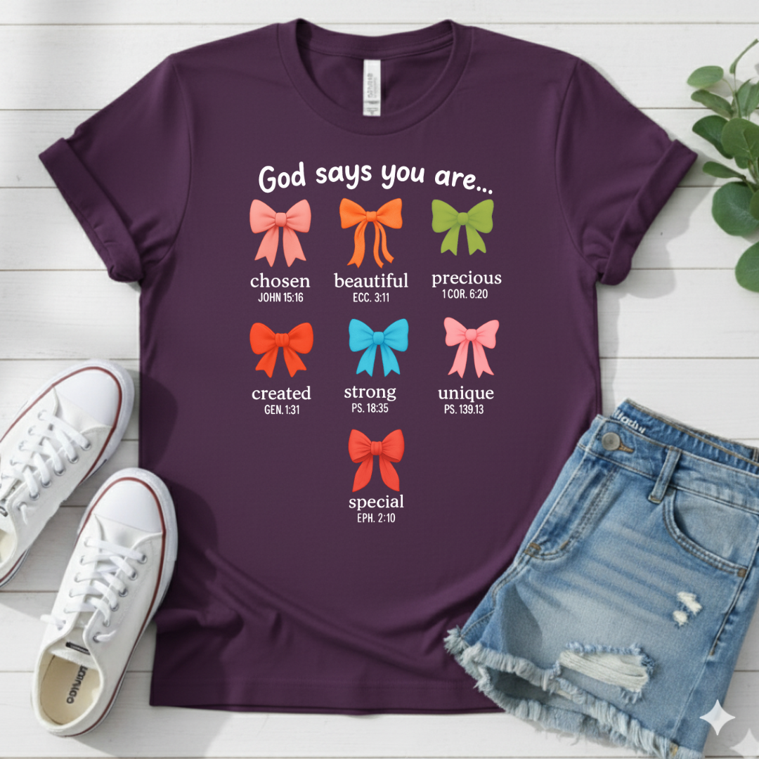 GOD SAYS YOU ARE.. T-SHIRT