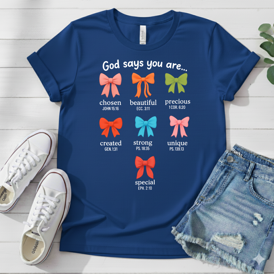 GOD SAYS YOU ARE.. T-SHIRT