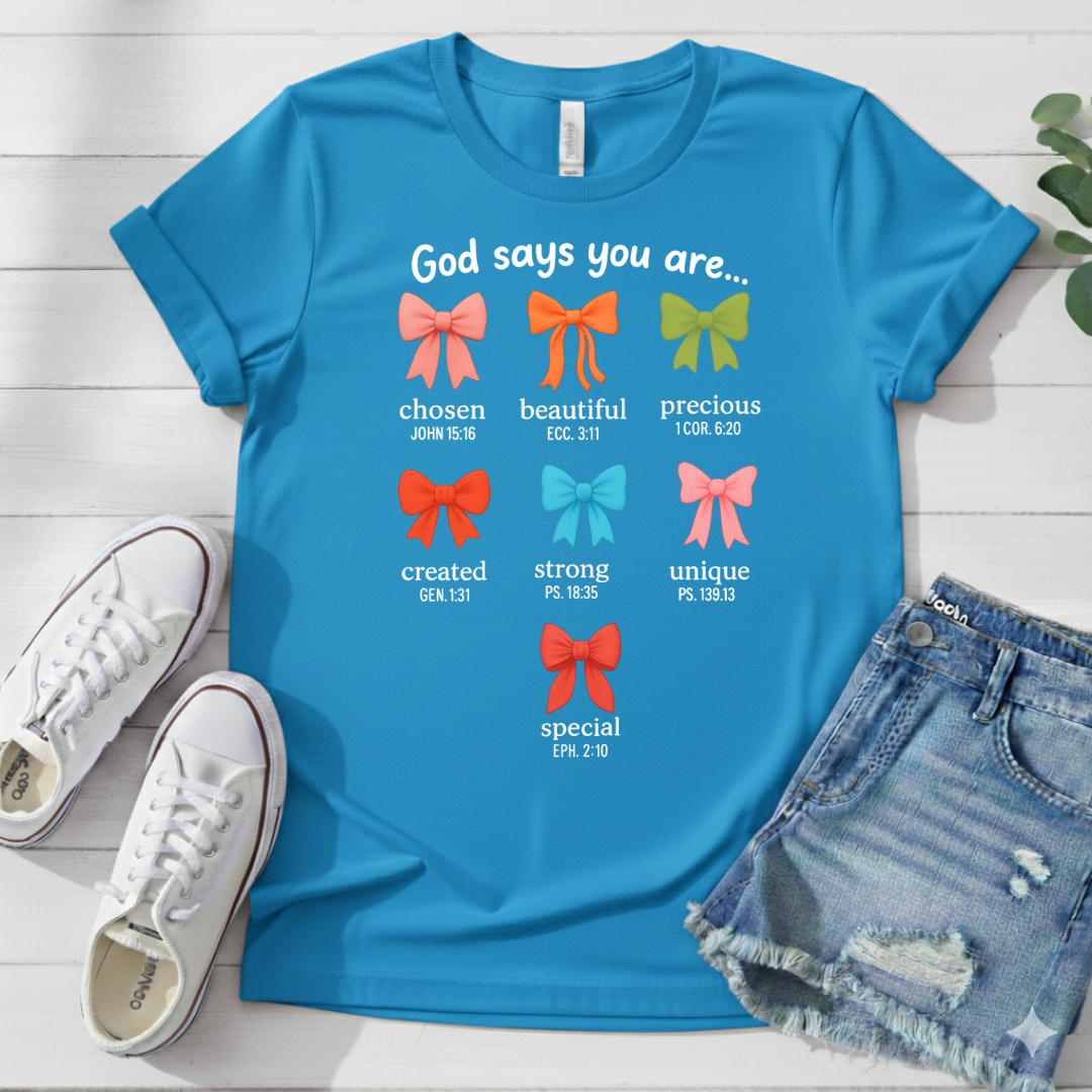 GOD SAYS YOU ARE.. T-SHIRT