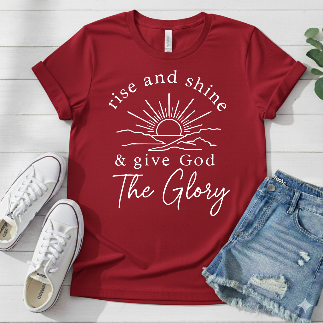 RISE AND SHINE & GIVE GOD THE GLORY T-SHIRT