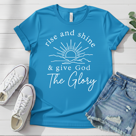 RISE AND SHINE & GIVE GOD THE GLORY T-SHIRT