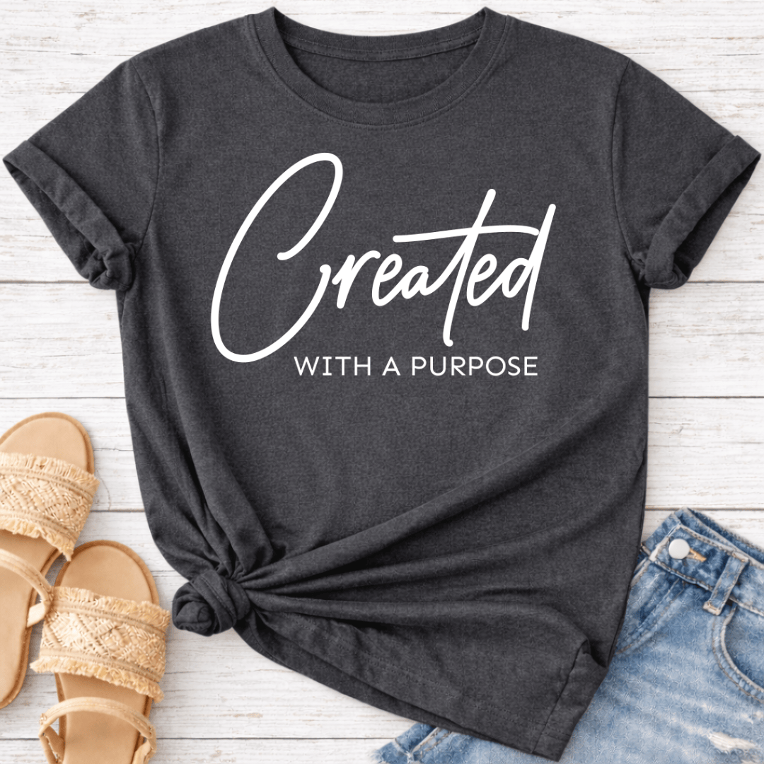 CREATED WITH A PURPOSE T-SHIRT