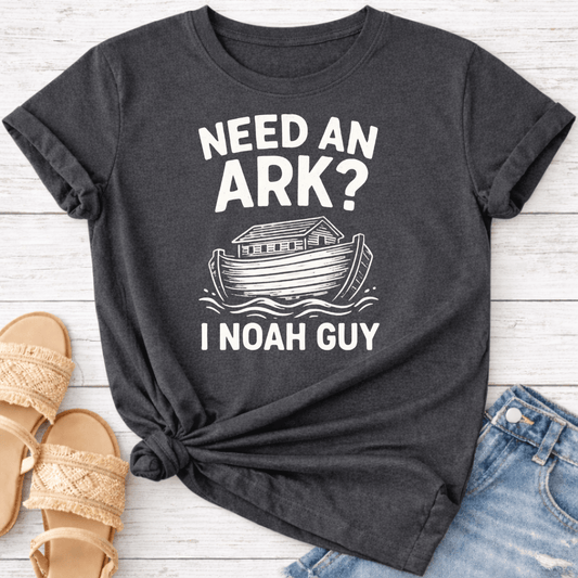 NEED AN ARK I NOAH GUY T-SHIRT