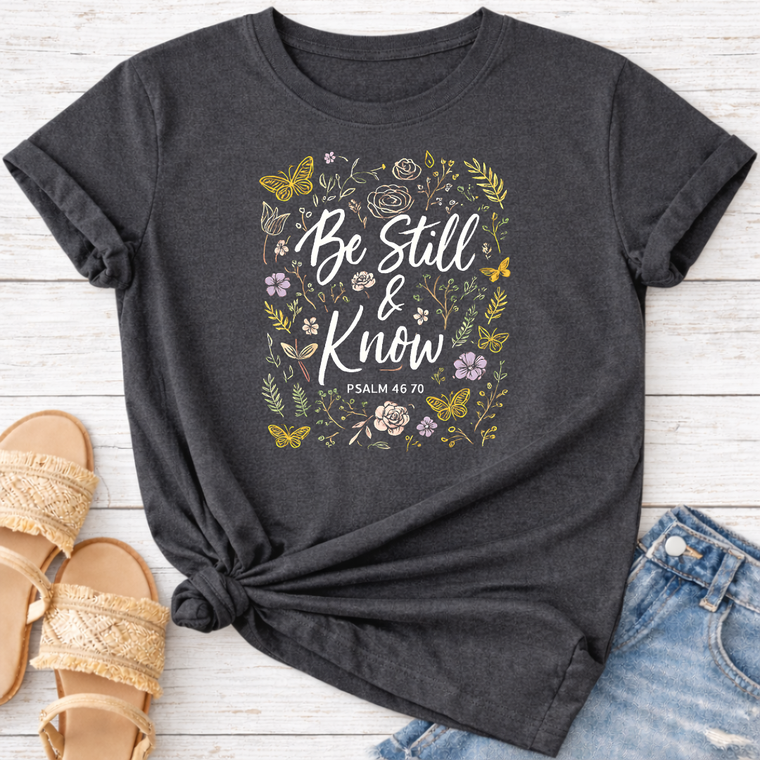 BE STILL AND KNOW T-SHIRT