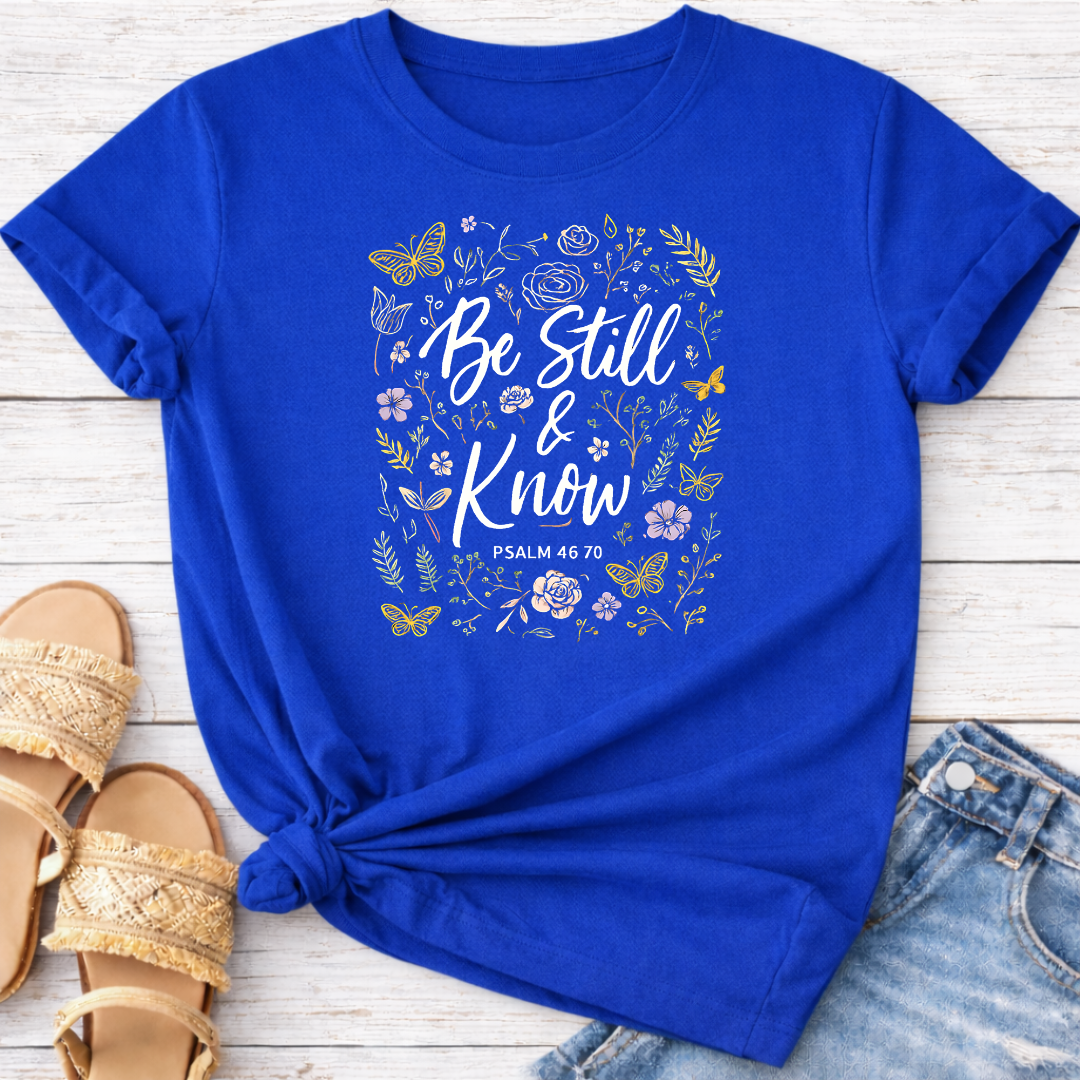 BE STILL AND KNOW T-SHIRT