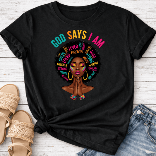 GOD SAYS I AM T-SHIRT
