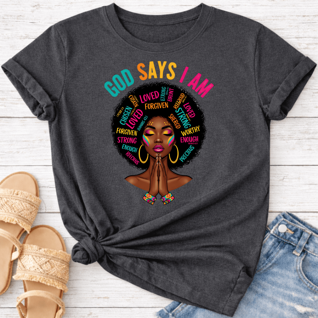 GOD SAYS I AM T-SHIRT