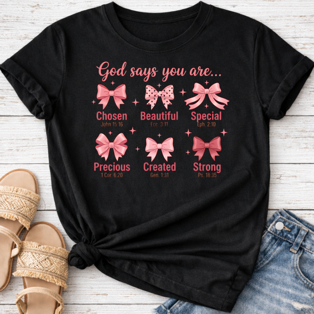 GOD SAYS YOU ARE .. T-SHIRT