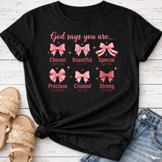 GOD SAYS YOU ARE .. T-SHIRT