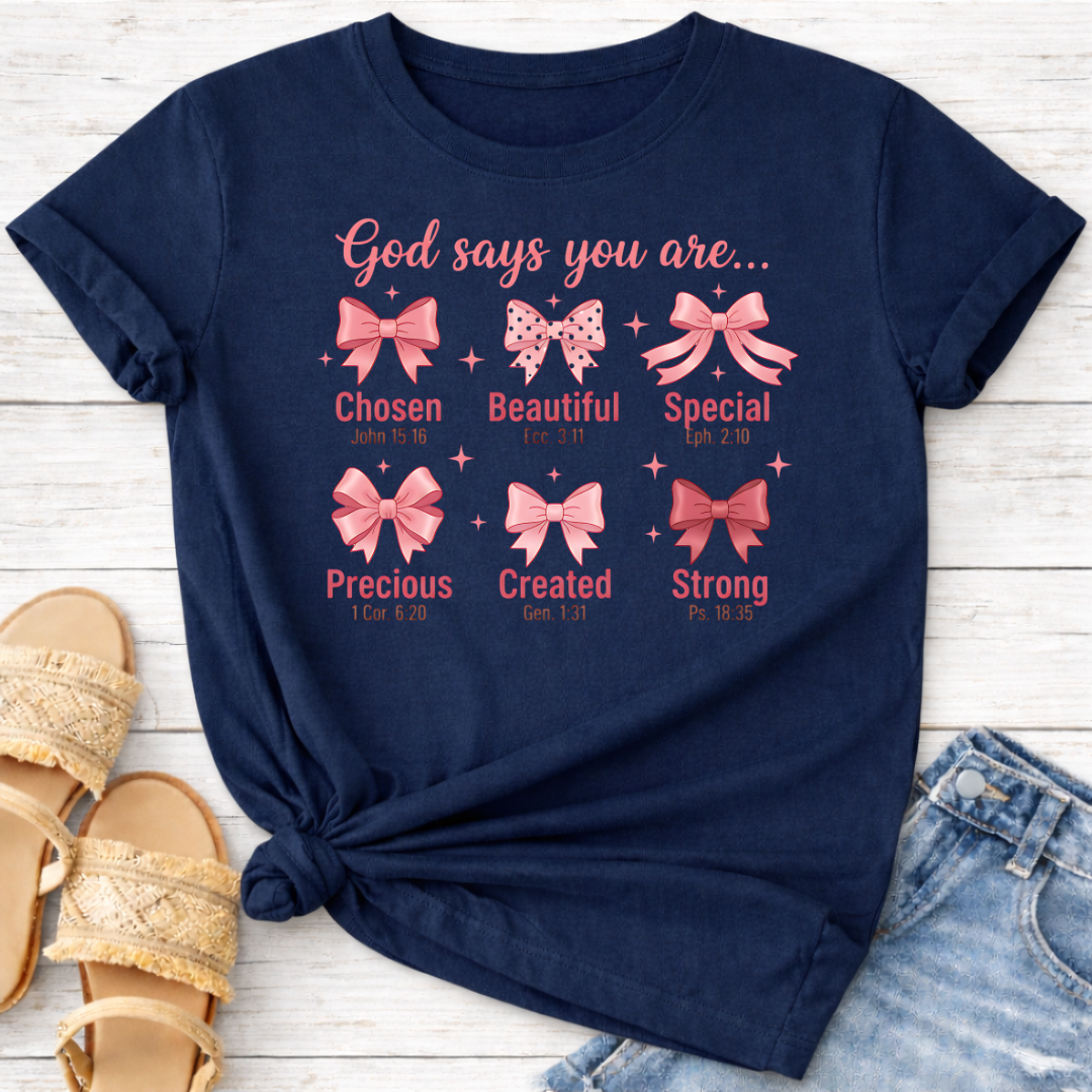 GOD SAYS YOU ARE .. T-SHIRT