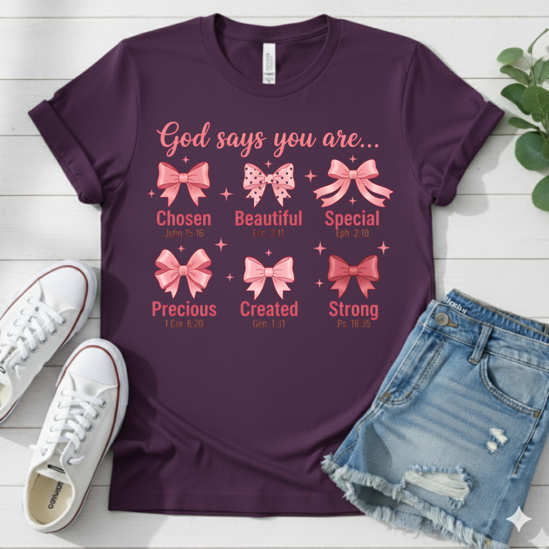 GOD SAYS YOU ARE .. T-SHIRT