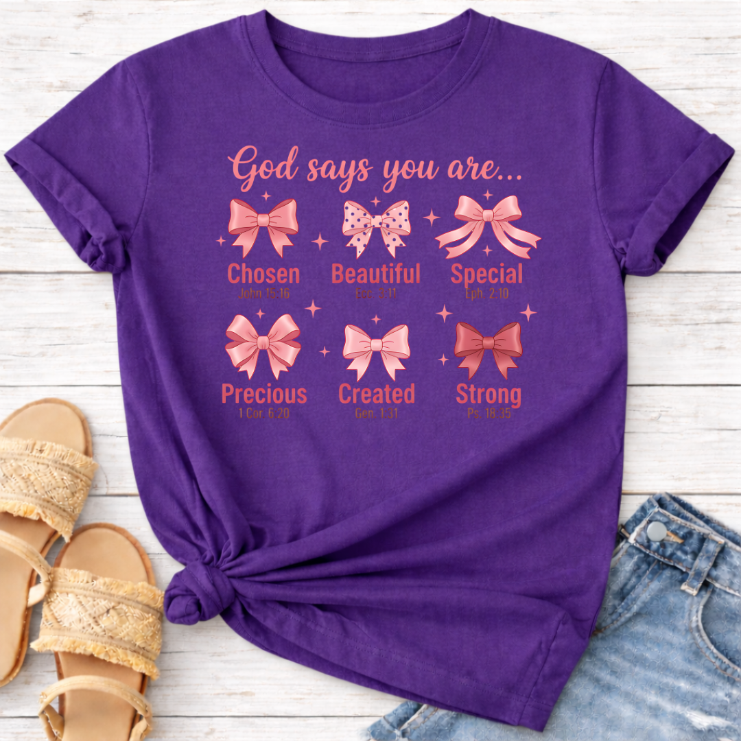GOD SAYS YOU ARE .. T-SHIRT