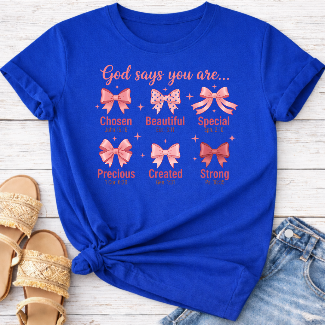 GOD SAYS YOU ARE .. T-SHIRT