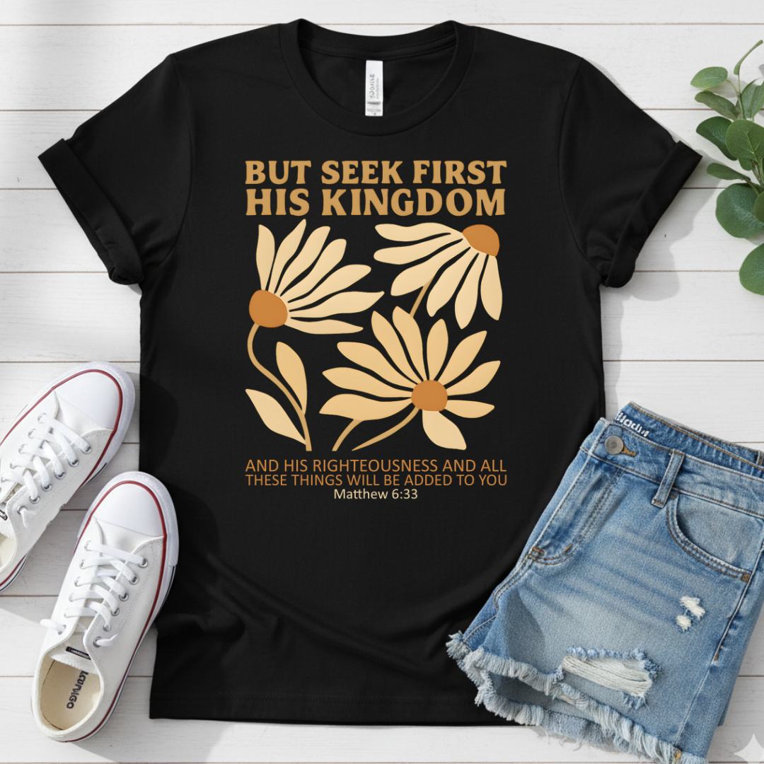 BUT SEEK FIRST HIS KINGDOM T-SHIRT