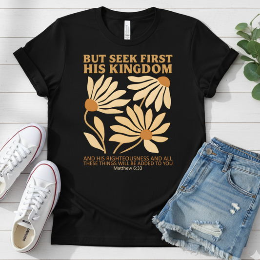 BUT SEEK FIRST HIS KINGDOM T-SHIRT