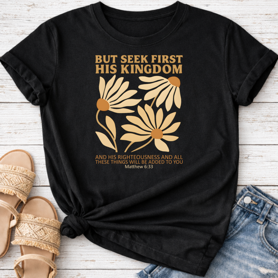 BUT SEEK FIRST HIS KINGDOM T-SHIRT