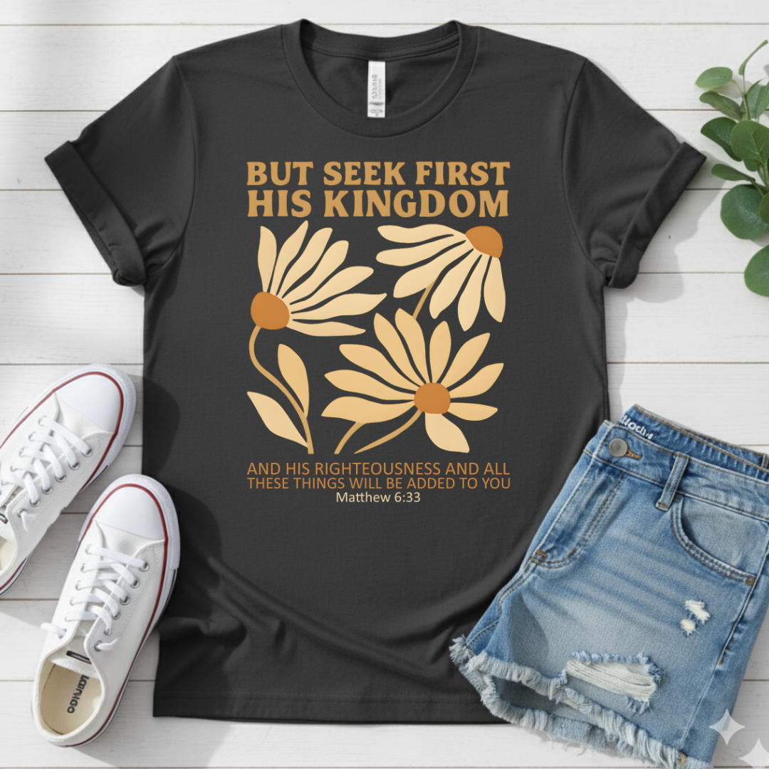 BUT SEEK FIRST HIS KINGDOM T-SHIRT