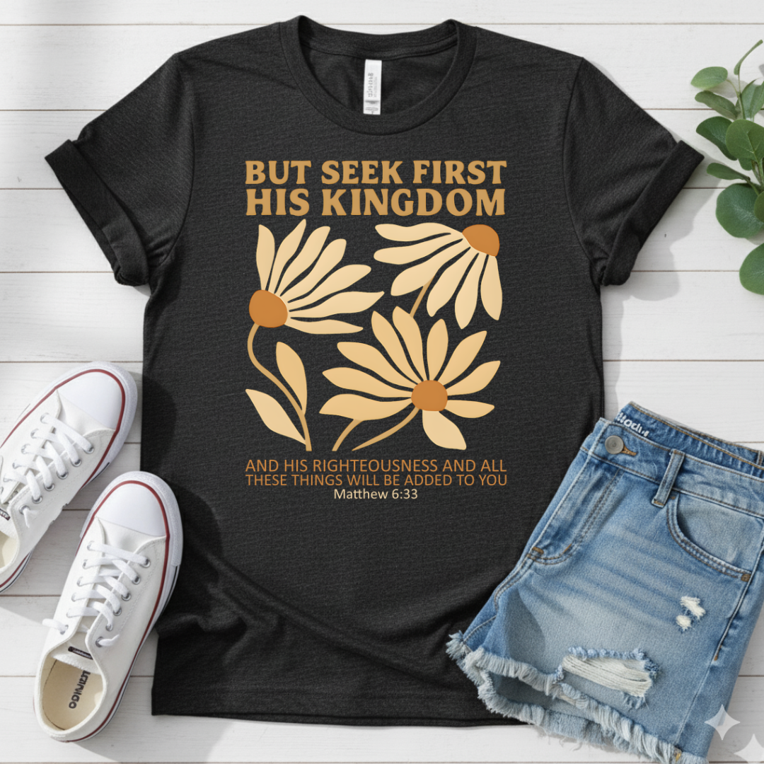 BUT SEEK FIRST HIS KINGDOM T-SHIRT