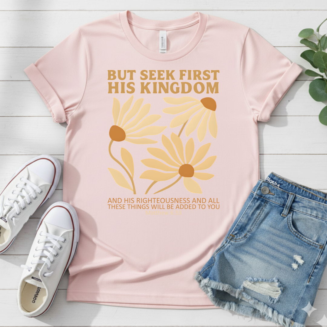 BUT SEEK FIRST HIS KINGDOM T-SHIRT