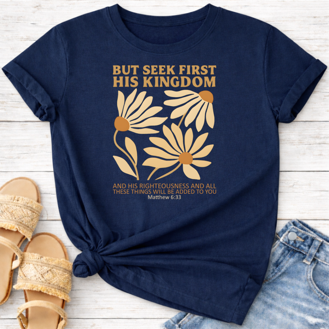 BUT SEEK FIRST HIS KINGDOM T-SHIRT