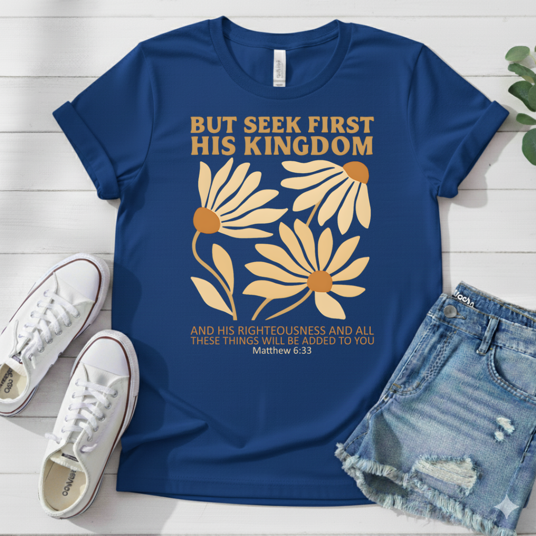 BUT SEEK FIRST HIS KINGDOM T-SHIRT