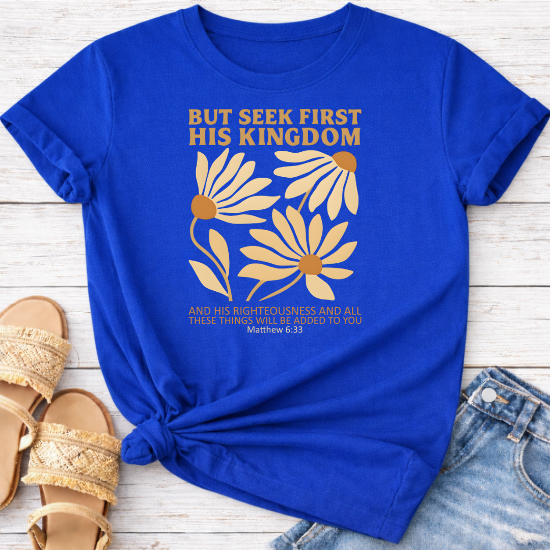 BUT SEEK FIRST HIS KINGDOM T-SHIRT