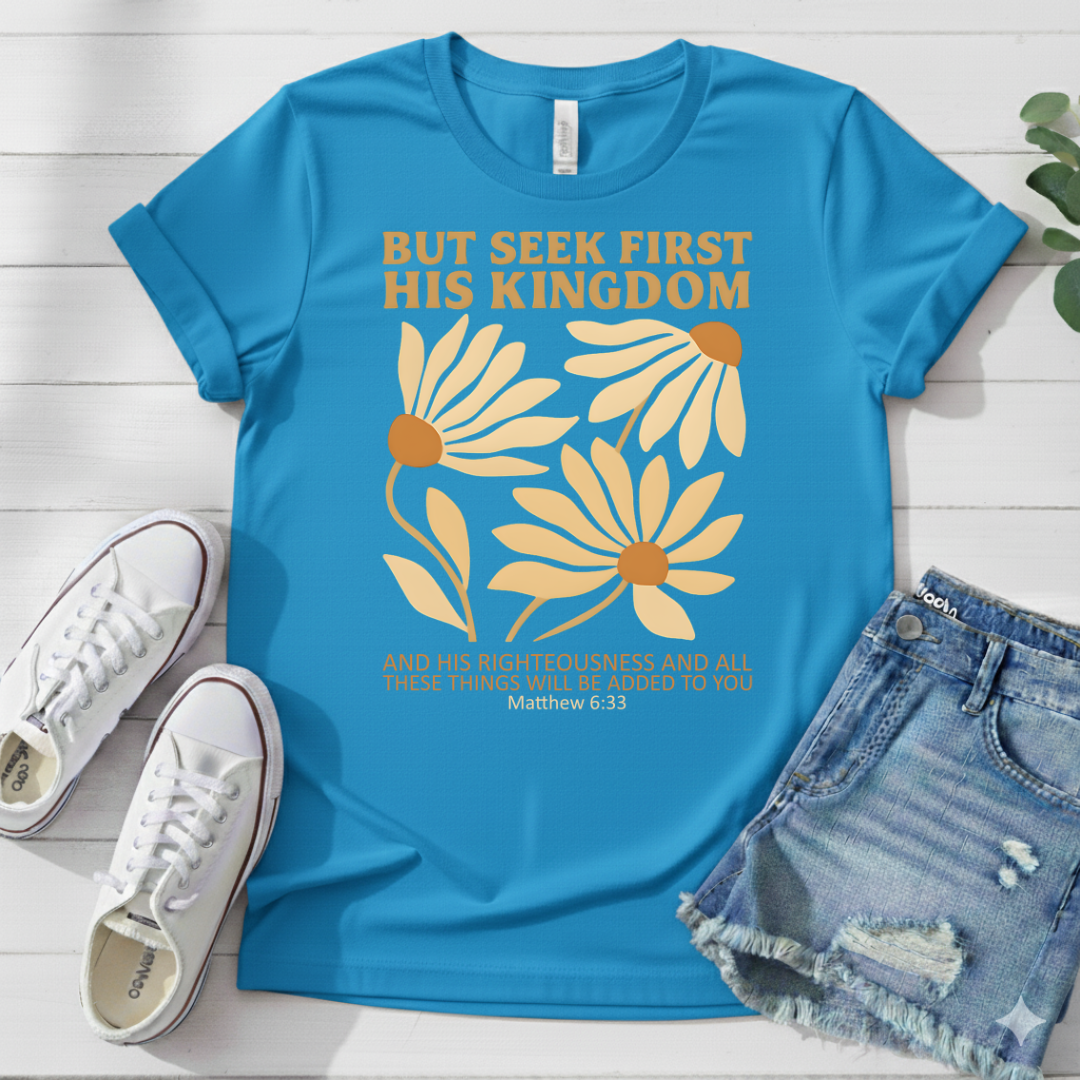 BUT SEEK FIRST HIS KINGDOM T-SHIRT