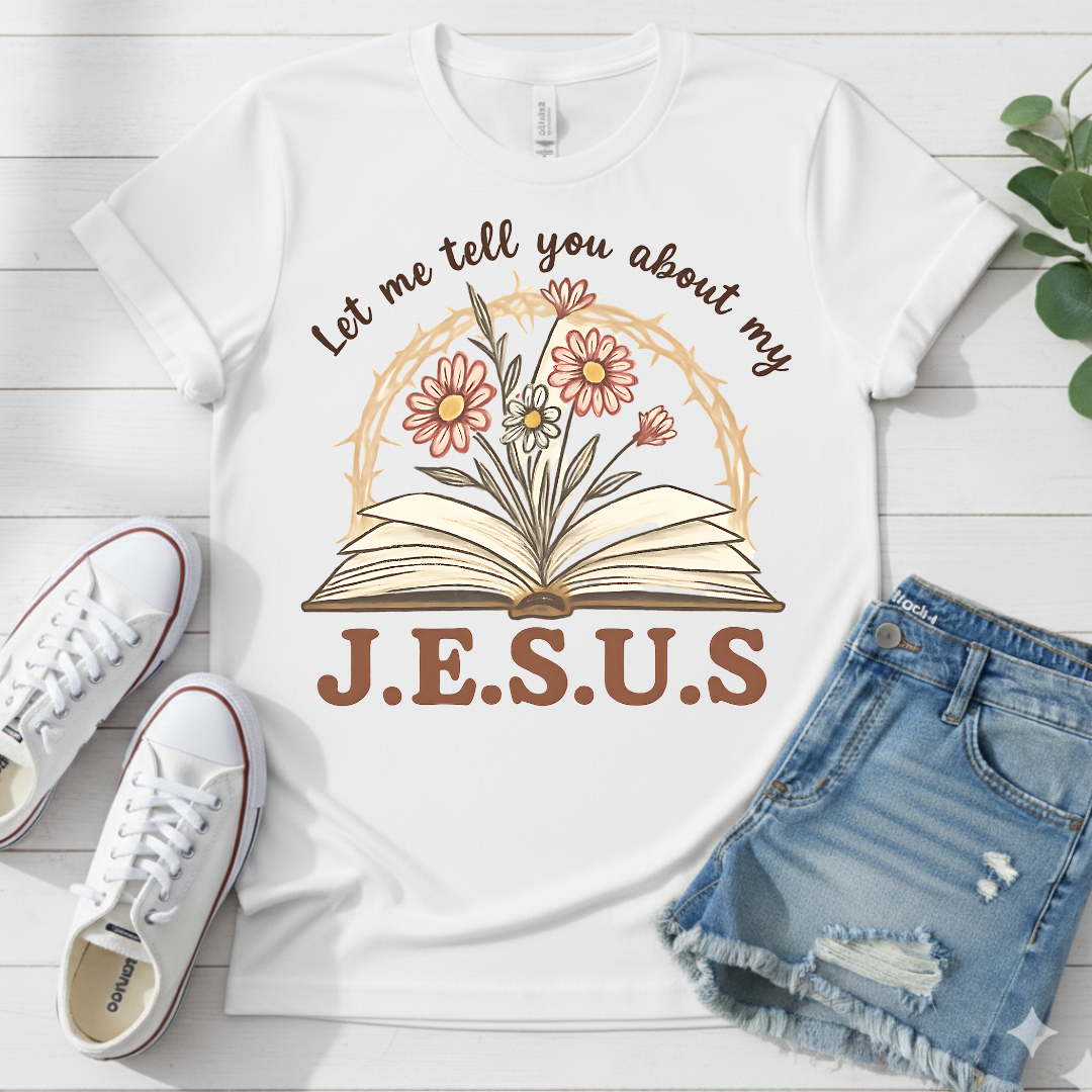LET ME TELL YOU ABOUT MY JESUS T-SHIRT
