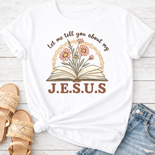 LET ME TELL YOU ABOUT MY JESUS T-SHIRT