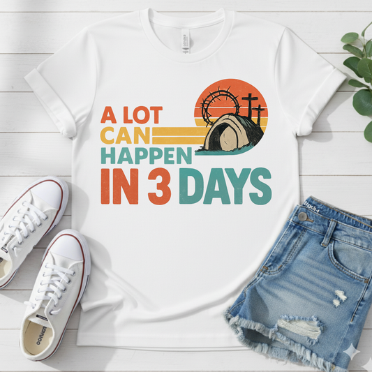 A LOT CAN HAPPEN IN 3 DAYS T-SHIRT