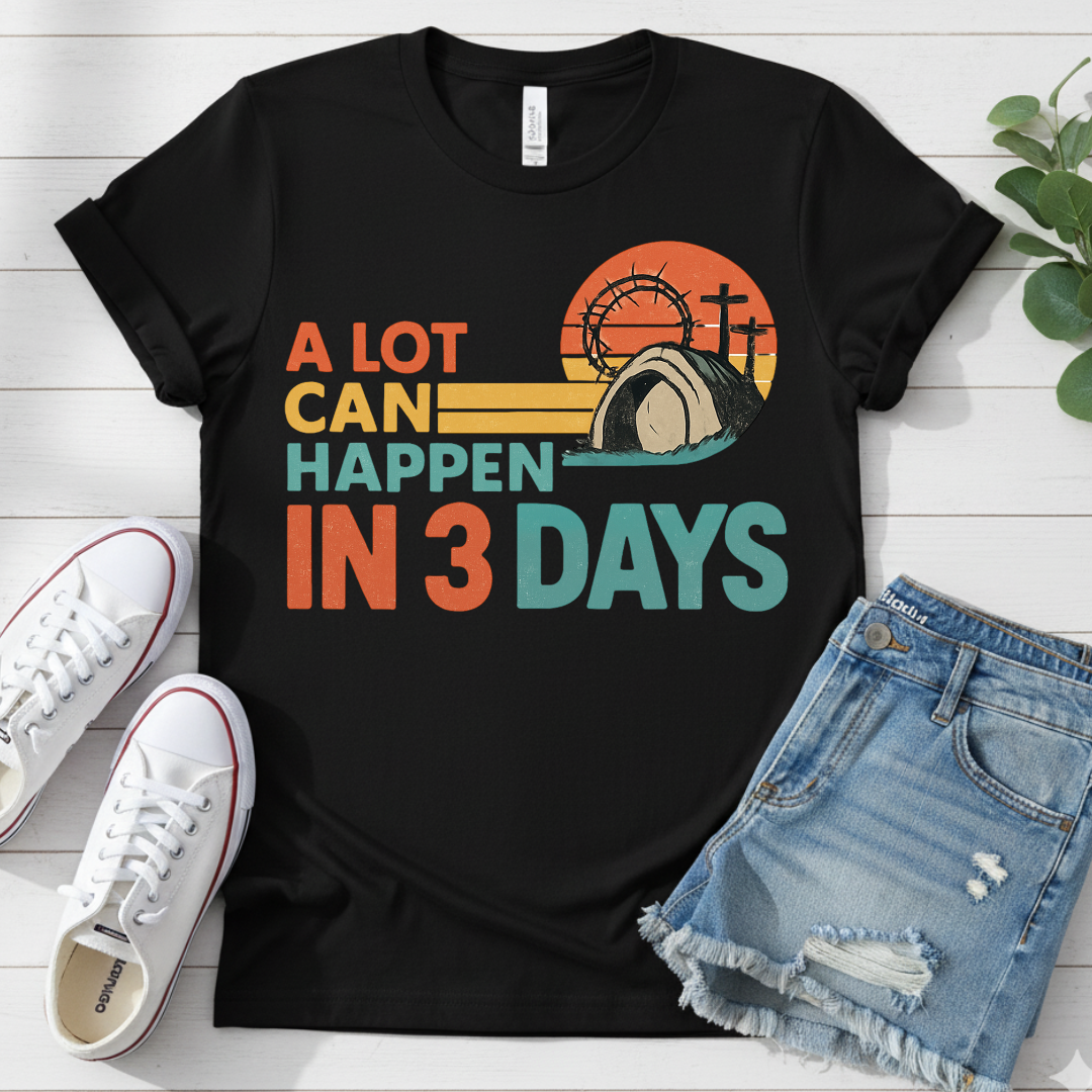 A LOT CAN HAPPEN IN 3 DAYS T-SHIRT