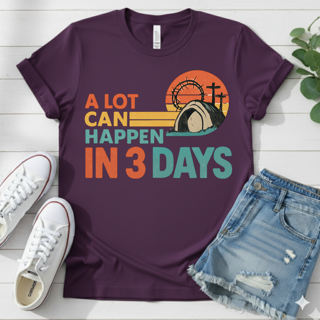 A LOT CAN HAPPEN IN 3 DAYS T-SHIRT