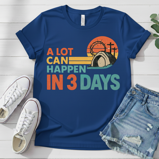 A LOT CAN HAPPEN IN 3 DAYS T-SHIRT