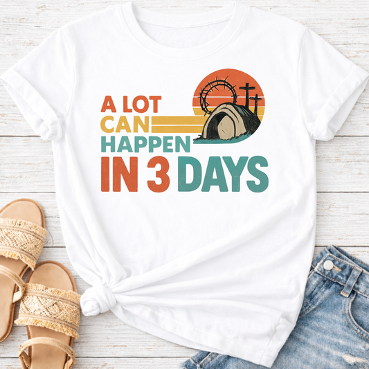 A LOT CAN HAPPEN IN 3 DAYS T-SHIRT