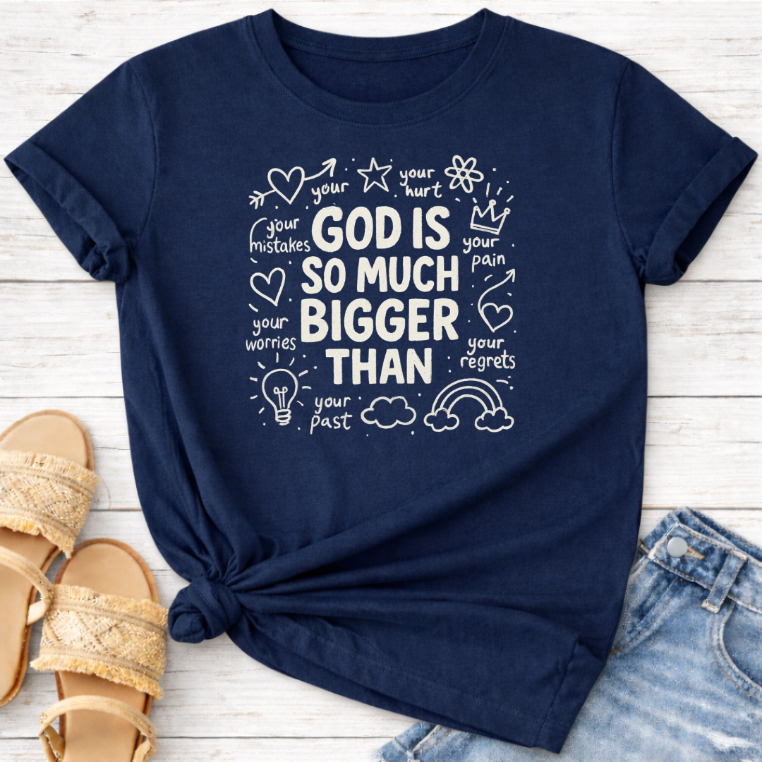 GOD IS MUCH BIGGER THAN T-SHIRT