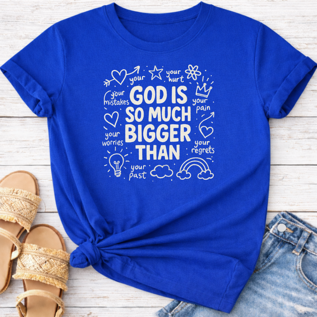 GOD IS MUCH BIGGER THAN T-SHIRT